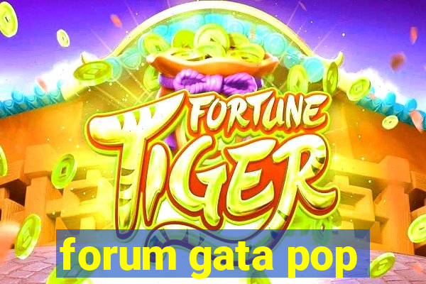 forum gata pop